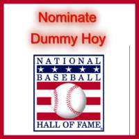 Sign the petition to nominate Dummy Hoy for the hall of fame in 2015.